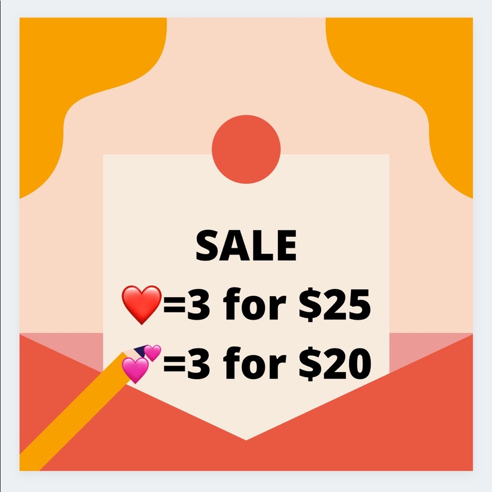 Sale! 💕= 3 for $20! ❤️= 3 for $25!